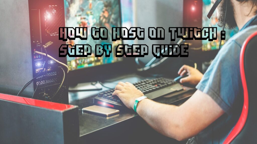 How to host on Twitch: Step by Step Guide